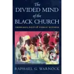 THE DIVIDED MIND OF THE BLACK CHURCH: THEOLOGY, PIETY, AND PUBLIC WITNESS