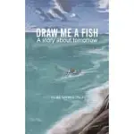 DRAW ME A FISH