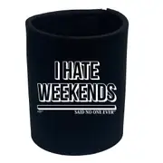 Hate Weekends Snoe - Funny Novelty Stubby Holder