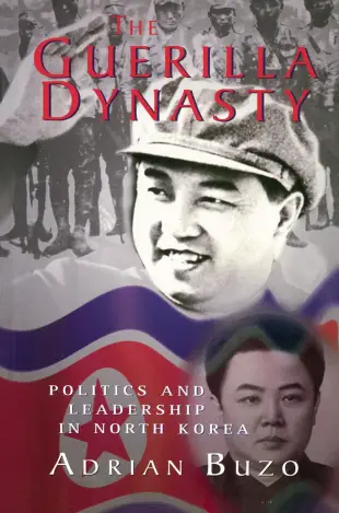 The Guerilla Dynasty: Politics and Leadership in North Korea