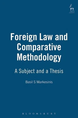 Foreign Law and Comparative Methodology: A Subject and a Thesis by Basil S. Mark
