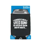 Seriously Need A Speed Bump Between My Brain And My Mouth - Funny Novelty Stubby Holder With Base