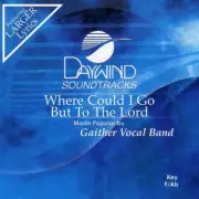 Where Could I Go But To The Lord - Gaither Vocal Band - Accompaniment Track