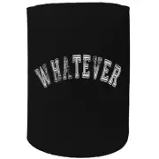 Stubby Holder - Whatever - Funny Novelty Christmas Gift Joke Beer Can Bottle