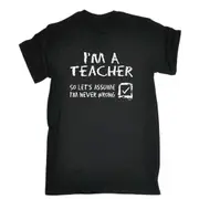 Im A Teacher Lets Assume - Mens Funny Novelty T-Shirt Tshirts BLACK T Shirt