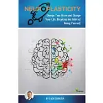 NEUROPLASTICITY: CHANGE YOUR BRAIN AND CHANGE YOUR LIFE. BREAKING THE HABIT OF BEING YOURSELF