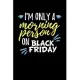 I’’m Only a Morning Person on Black Friday: Journal / Notebook / Diary Gift - 6