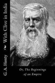 With Clive in India: Or, The Beginnings of an Empire by G.A. Henty (English) Pap