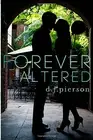 FOREVER ALTERED By D J Pierson **BRAND NEW**