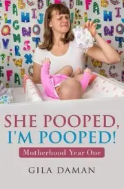 She Pooped, I'm Pooped!: Motherhood Year One by Gila Daman Paperback Book