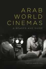 Arab World Cinemas: A Reader and Guide by Hammond, Marlé [Hardback, 256 pages]
