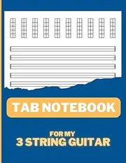 3 String Guitar Tablature Notebook: Tab Music Paper with Chord Diagrams (3 Strings) for Guitar, Electric Guitar, Balalaika, Cigar-Box Guitars, Bass and Electric Bass for Learning and Documenting