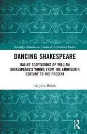 Dancing Shakespeare: Ballet Adaptations of William Shakespeare's Works from the