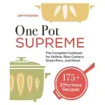 ONE POT SUPREME: THE COMPLETE COOKBOOK FOR SKILLETS, SLOW COOKERS, SHEET PANS, AND MORE!