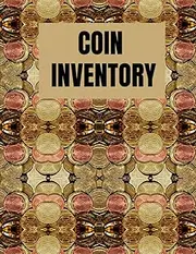 Coin Inventory: Collection Log Book For Beginners Coin Collectors and Serious | Gift | Catalog and Organize Coins |Diary for Coins Notebook