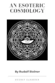 An Esoteric Cosmology by Dr Rudolf Steiner [Paperback, 88 pages]