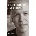 A LIFE WORTH BREATHING: A YOGA MASTER’S HANDBOOK OF STRENGTH, GRACE, AND HEALING