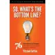 So, What’s the Bottom Line?: 76 Proven Marketing Tips & Techniques for Building Your Business and Personal Brand