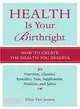 Health Is Your Birthright ─ How to Create the Health You Deserve