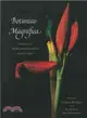 Botanica Magnifica ─ Portraits of the World's Most Extraordinary Flowers & Plants