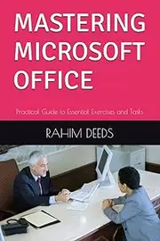 MASTERING MICROSOFT OFFICE: Practical Guide to Essential Exercises and Tasks