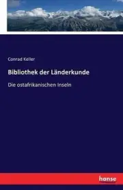 Bibliothek der Lnderkunde: Die ostafrikanischen Inseln by Conrad Keller (German)