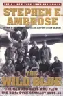 The Wild Blue: The Men and Boys Who Flew the B-24s Over Germany 1944-45