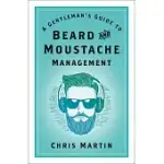 A GENTLEMAN’S GUIDE TO BEARD AND MOUSTACHE MANAGEMENT