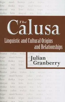 The Calusa: Linguistic and Cultural Origins and Relationships