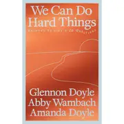 We Can Do Hard Things by Glennon Doyle, Abby Wambach and Amanda Doyle - Book