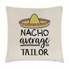 Nacho Average Tailor Cushion Cover Pillow Funny Joke Best Awesome Suits