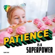Patience Is a Superpower (Real-Life Superpowers) by Schuh, Mari