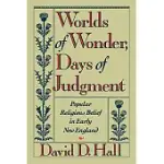 WORLDS OF WONDER, DAYS OF JUDGMENT: POPULAR RELIGIOUS BELIEF IN EARLY NEW ENGLAND