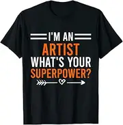 [X.Style] I'm an Artist What's Your Superpower Men Women Artist ds1605 T-Shirt (L) Black