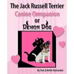 THE JACK RUSSELL TERRIER: CANINE COMPANION OR DEMON DOG: THE ULTIMATE GUIDE TO TRAINING, SHOWING, AND LIVING WITH A JACK RUSSELL