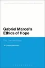 Gabriel Marcel's Ethics of Hope: Evil, God and Virtue by Jill Graper Hernandez (
