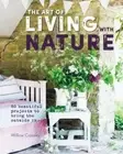 The Art of Living with Nature - Projects to Bring the Outside in by W Crossley