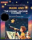 Mark and the Cosmic Vacuum Cleaner: Cosmo Adventures For Kids By Khouloud Won...