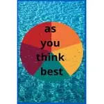 AS YOU THINK BEST