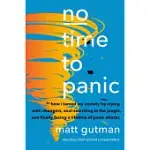 NO TIME TO PANIC: THE NEW SCIENCE OF PANIC ATTACKS AND MY QUEST TO CONQUER ANXIETY
