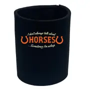 Animal Dont Always Talk About Horses - Funny Novelty Stubby Holder