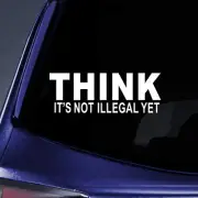 Think It's not Illegal Yet - 7 inch White Vinyl Decal