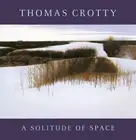 Thomas Crotty: A Solitude of Space by Francine Miller (English) Hardcover Book