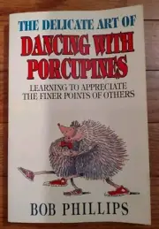 THE DELICATE ART OF DANCING WITH PORCUPINES by Bob Phillips - 1989 - Paperback