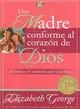 Una Madre Conforme al Corazon de Dios/ A Mother After God's Heart: 10 Maneras De Mostrarle Amor a Tus Hijos