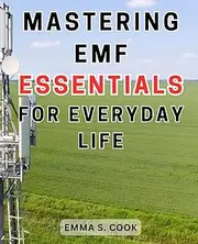 Mastering EMF Essentials for Everyday Life: Empowering Your Family Against Electromagnetic Radiation: Actionable Steps for 5G Safety and Optimal Health