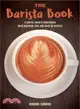 The Barista Book ─ A Coffee Lover's Companion With Brewing Tips and over 50 Recipes
