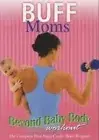 Buff Moms - Beyond Baby Body Workout [The Complete Post-Natal Cardio Body Progr