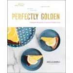 PERFECTLY GOLDEN: INSPIRED RECIPES FROM GOLDENROD PASTRIES, THE NEBRASKA BAKERY THAT SPECIALIZES IN GLUTEN-FREE, DAIRY-FREE, AND VEGAN T