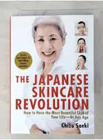 THE JAPANESE SKINCARE REVOLUTION: HOW TO HAVE THE MOST BEAUTIFUL SKIN OF YOUR LIFE - AT ANY AGE_SAEK【T1／美容_APA】書寶二手書